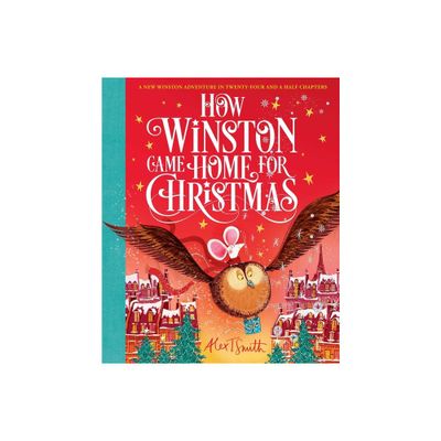 How Winston Came Home for Christmas - (Alex T. Smith Advent Books) by Alex T Smith (Hardcover)