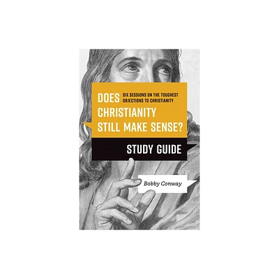 Does Christianity Still Make Sense? Study Guide - by Bobby Conway (Paperback)