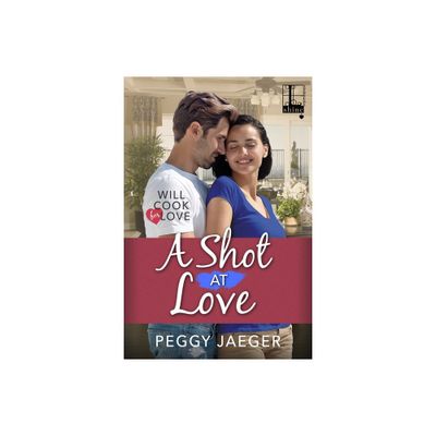 A Shot at Love - (Will Cook for Love) by Peggy Jaeger (Paperback)