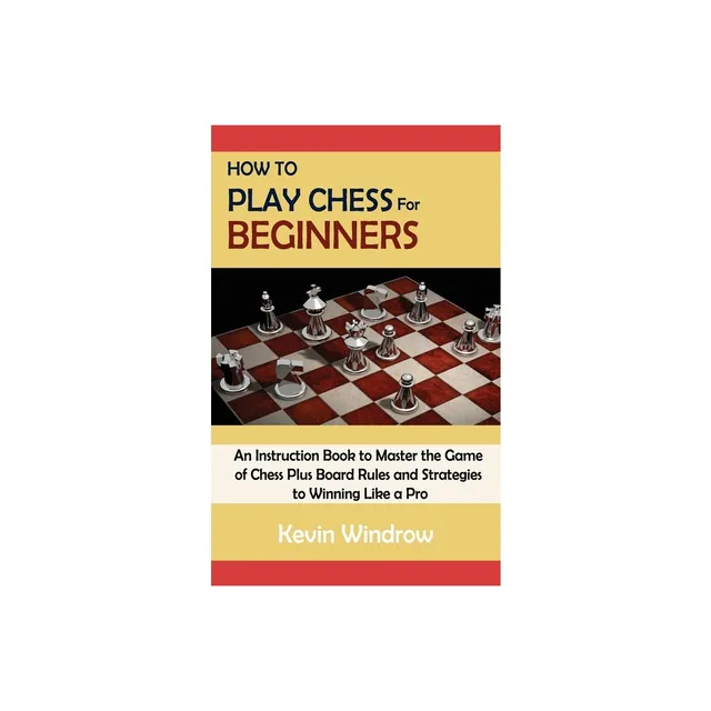 How to Play and Win at Chess - by John Saunders (Hardcover)