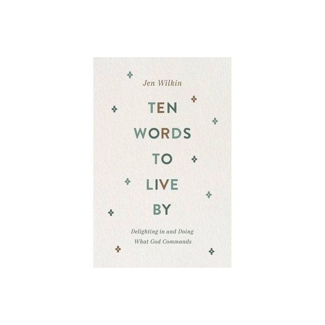 Ten Words to Live by - by Jen Wilkin (Paperback)