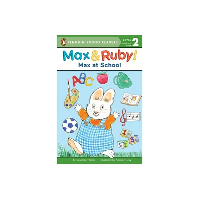 Max at School - (Max and Ruby) by Rosemary Wells (Paperback)