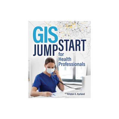 GIS Jump Start for Health Professionals - by Kristen S Kurland (Paperback)