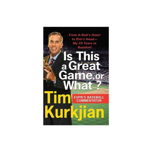 Is This a Great Game, or What? - by Tim Kurkjian (Paperback)