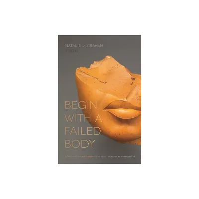 Begin with a Failed Body - (Cave Canem Poetry Prize) by Natalie J Graham (Paperback)