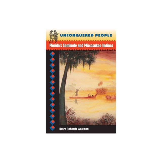 Unconquered People - (Native Peoples, Cultures, and Places of the Southeastern Uni) by Brent R Weisman (Paperback)