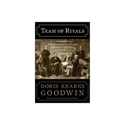 Team of Rivals - by Doris Kearns Goodwin (Hardcover)