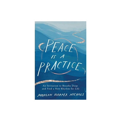 Peace Is a Practice - by Morgan Harper Nichols (Hardcover)