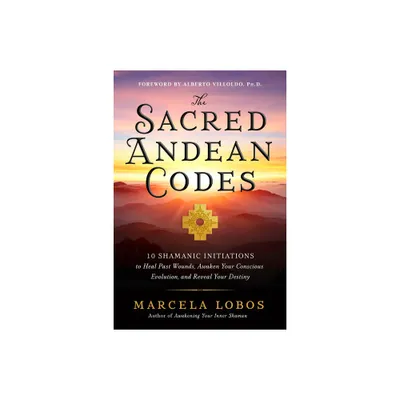 The Sacred Andean Codes - by Marcela Lobos (Paperback)