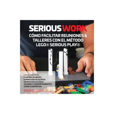 Serious Work Cmo Facilitar Reuniones & Talleres Con El Mtodo Lego(r) Serious Play(r) - by Sean Blair & Marko Rillo (Paperback)