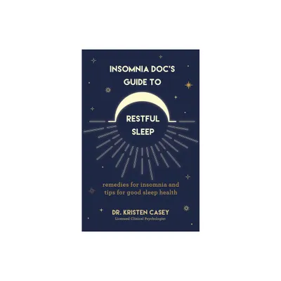 Insomnia Docs Guide to Restful Sleep - by Kristen Casey (Paperback)