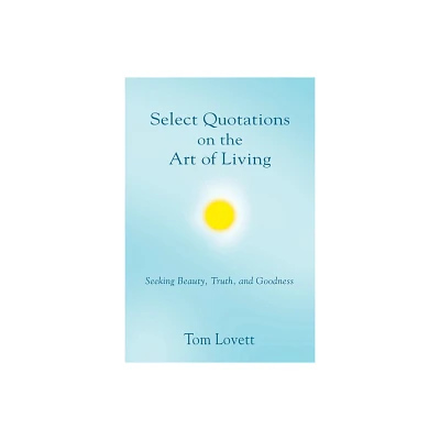 Select Quotations on the Art of Living - by Tom Lovett (Paperback)