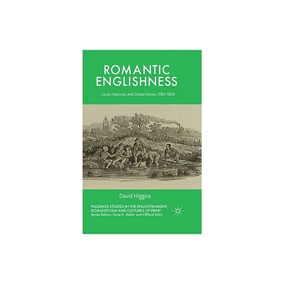 Romantic Englishness - (Palgrave Studies in the Enlightenment, Romanticism and Cultu) by D Higgins (Paperback)