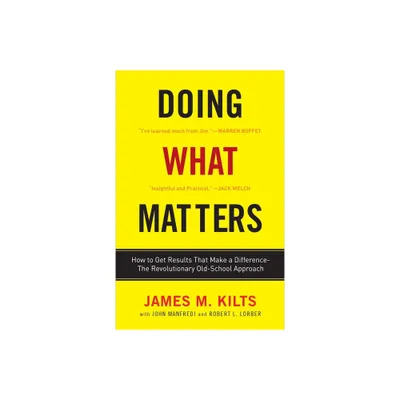 Doing What Matters - by James M Kilts & Robert L Lorber & John F Manfredi (Paperback)