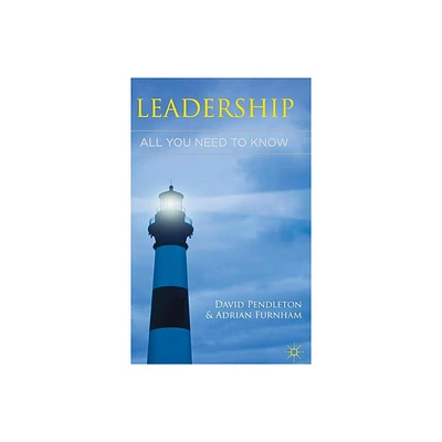 Leadership: All You Need to Know - by David Pendleton & Adrian Furnham (Hardcover)