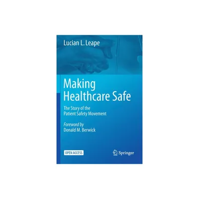 Making Healthcare Safe - by Lucian L Leape (Paperback)