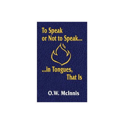 To Speak or Not to Speak...in Tongues, That Is - 2nd Edition by O W McInnis (Paperback)