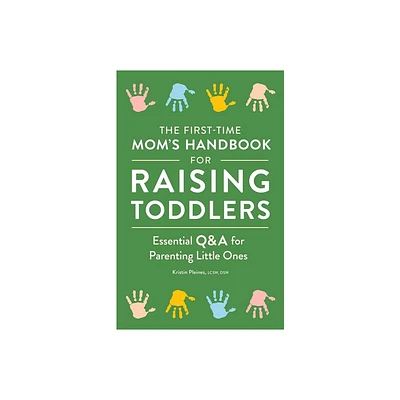 The First-Time Moms Handbook for Raising Toddlers - by Kristin Pleines (Paperback)