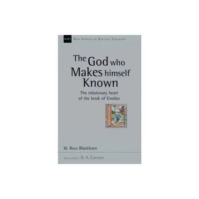 The God Who Makes Himself Known - (New Studies in Biblical Theology) by W Ross Blackburn (Paperback)