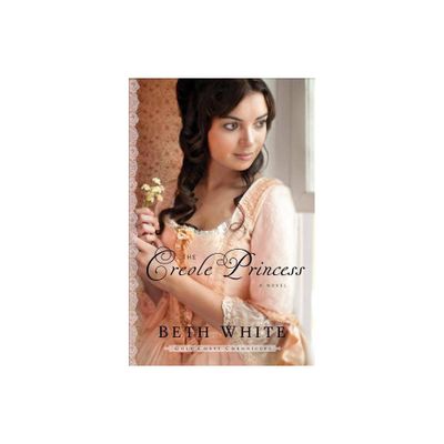 The Creole Princess - (Gulf Coast Chronicles) by Beth White (Paperback)