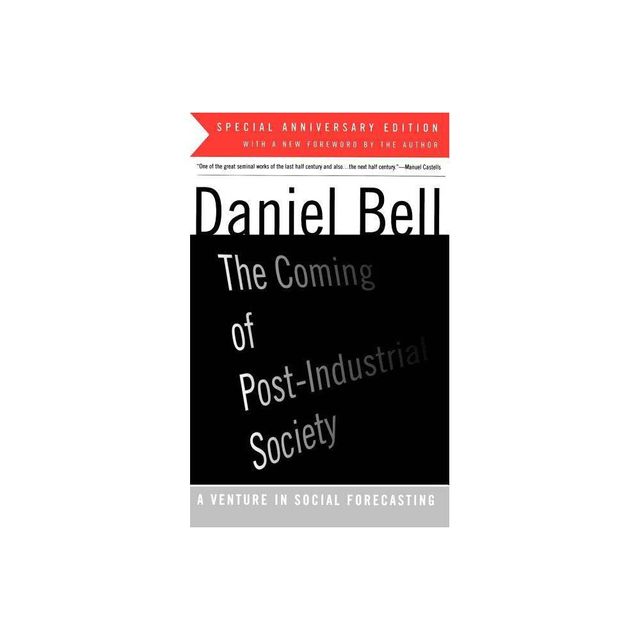 The Coming of Post-Industrial Society - by Daniel Bell (Paperback)