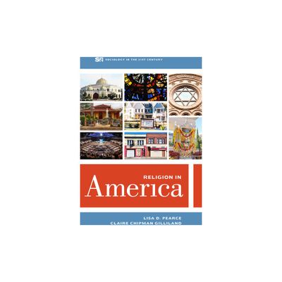 Religion in America - (Sociology in the Twenty-First Century) by Lisa D Pearce & Claire Chipman Gilliland (Paperback)