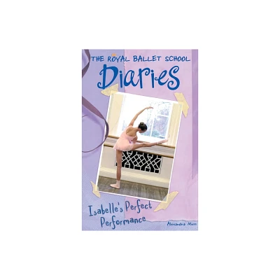 Isabelles Perfect Performance #3 - (Royal Ballet School Diaries) by Alexandra Moss (Paperback)