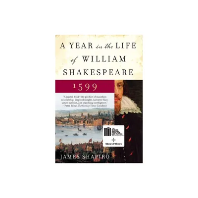 A Year in the Life of William Shakespeare - by James Shapiro (Paperback)