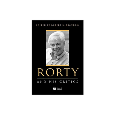 Rorty and His Critics - (Philosophers and Their Critics) by Robert Brandom (Paperback)