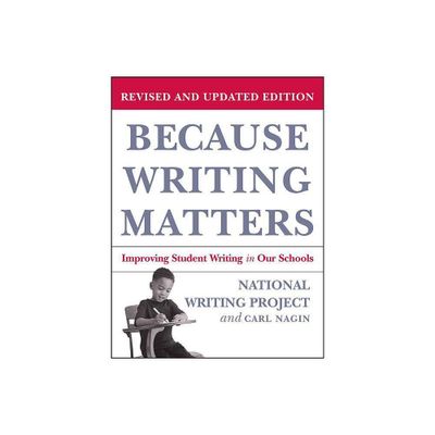 Because Writing Matters - by National Writing Project & Carl Nagin (Paperback)