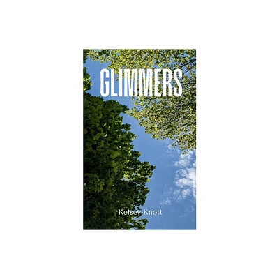 Glimmers - by Kelsey Knott (Paperback)