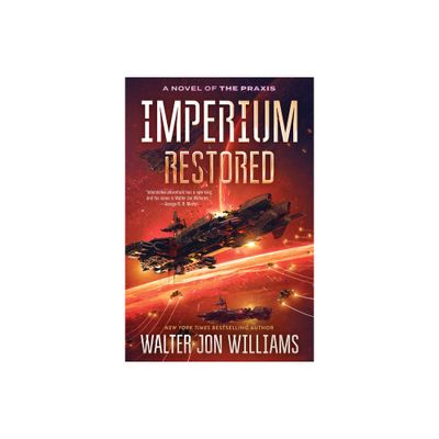 Imperium Restored - (A Novel of the Praxis) by Walter Jon Williams (Paperback)