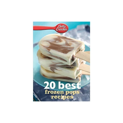 Betty Crocker 20 Best Frozen Pops Recipes - (Betty Crocker eBook Minis) (Paperback)