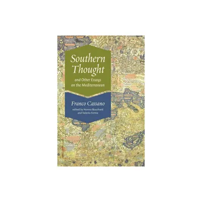 Southern Thought and Other Essays on the Mediterranean - by Franco Cassano (Paperback)