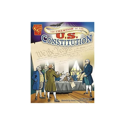 The Creation of the U.S. Constitution - (Graphic History) by Michael Burgan (Paperback)