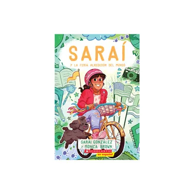 Sara Y La Feria Alrededor del Mundo (Sarai and the Around the World Fair) - by Sarai Gonzalez & Monica Brown (Paperback)