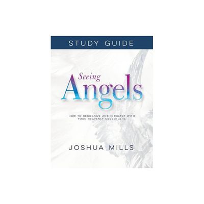 Seeing Angels Study Guide - by Joshua Mills (Paperback)