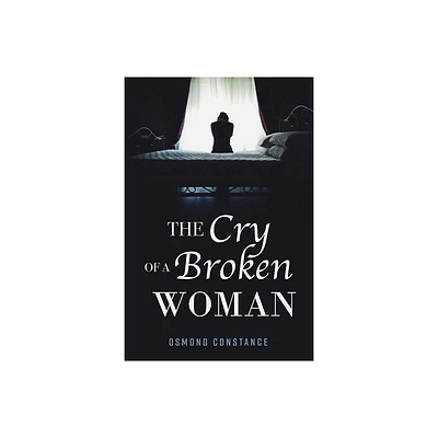 The Cry of a Broken Woman - by Osmond Constance (Paperback)