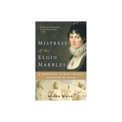 Mistress of the Elgin Marbles - by Susan Nagel (Paperback)