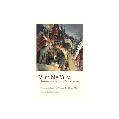 Vilna My Vilna - (Judaic Traditions in Literature, Music, and Art) by Abraham Karpinowitz (Paperback)