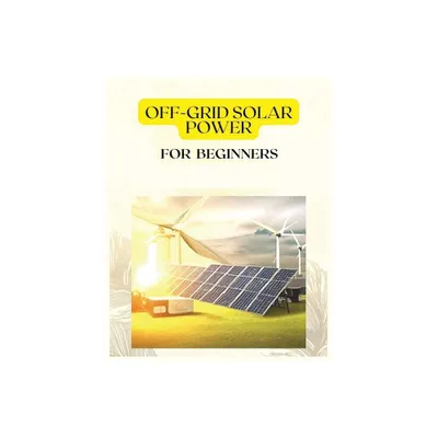 Off Grid Solar Power for Beginners - by Patrick Frazier (Paperback)