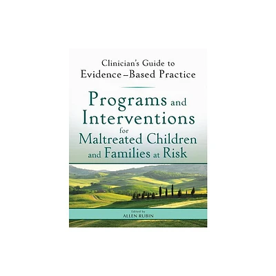 Programs and Interventions for Maltreated Children and Families at Risk - (Clinicians Guide to Evidence-Based Practice) by Allen Rubin (Paperback)