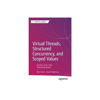 Virtual Threads, Structured Concurrency, and Scoped Values - (Apress Pocket Guides) by Ron Veen & David Vlijmincx (Paperback)