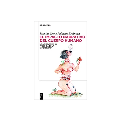 El Impacto Narrativo del Cuerpo Humano - by Romina Irene Palacios Espinoza (Hardcover)