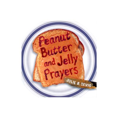 Peanut Butter and Jelly Prayers - by Julie B Sevig (Paperback)