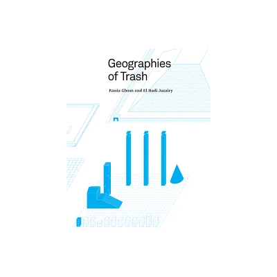 Geographies of Trash - by Rania Ghosn & El Hadi Jazairy (Paperback)