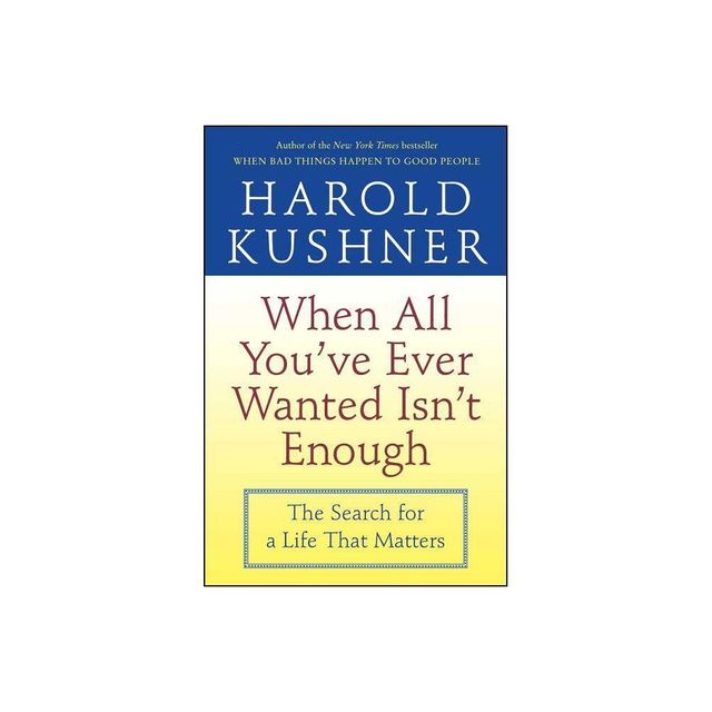 When All Youve Ever Wanted Isnt Enough - by Harold Kushner (Paperback)