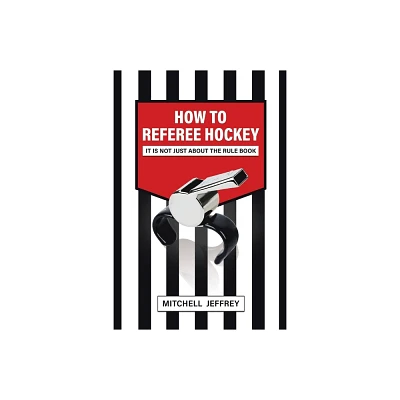 How to Referee Hockey - by Mitchell Jeffrey (Paperback)