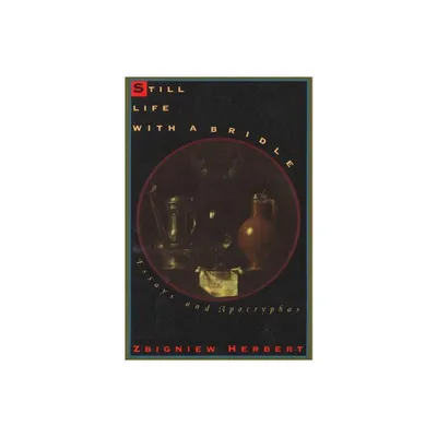 Still Life with a Bridle - by Zbigniew Herbert (Paperback)