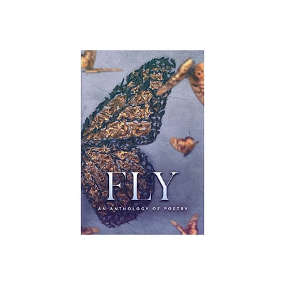 Fly an Anthology of Poetry - by Alyssa Myers (Paperback)